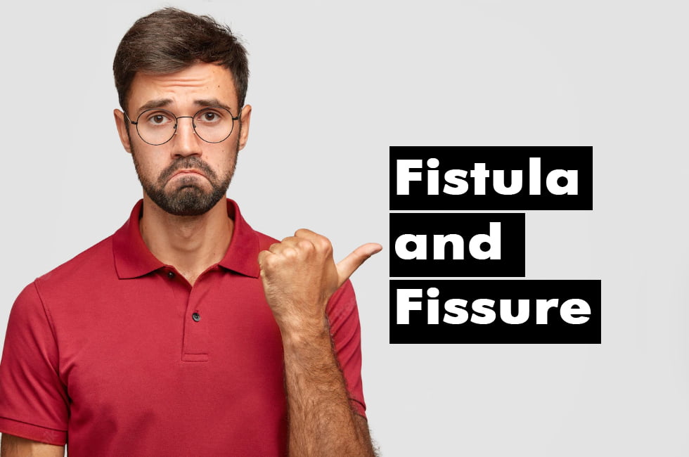 What are Fistula and Fissure? Can they be treated using Homeopathy?