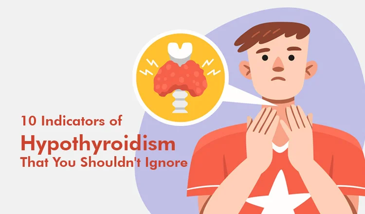 10 Indicators of Hypothyroidism That You Shouldn’t Ignore